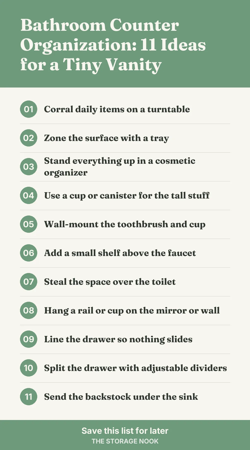 Checklist graphic summarizing this post: 1. Corral daily items on a turntable; 2. Zone the surface with a tray; 3. Stand everything up in a cosmetic organizer; 4. Use a cup or canister for the tall stuff; 5. Wall-mount the toothbrush and cup; 6. Add a small shelf above the faucet; 7. Steal the space over the toilet; 8. Hang a rail or cup on the mirror or wall; 9. Line the drawer so nothing slides; 10. Split the drawer with adjustable dividers; 11. Send the backstock under the sink