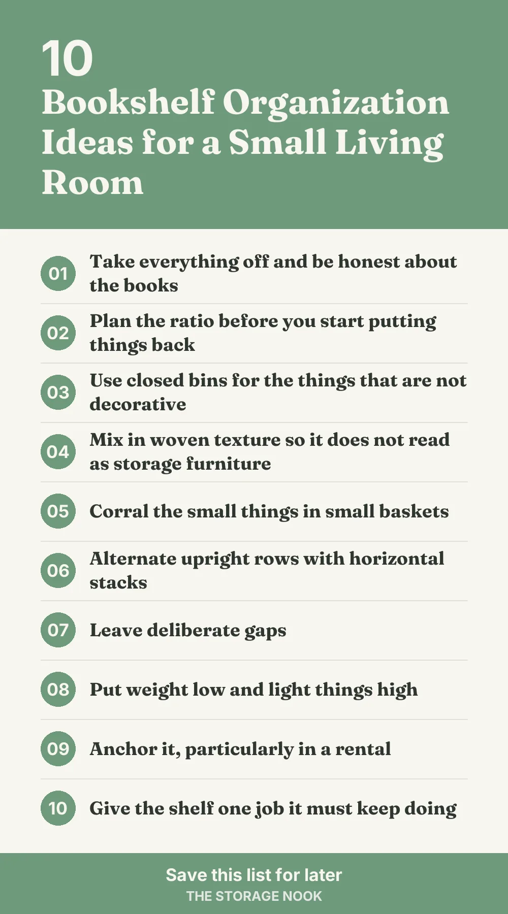 Checklist graphic summarizing this post: 1. Take everything off and be honest about the books; 2. Plan the ratio before you start putting things back; 3. Use closed bins for the things that are not decorative; 4. Mix in woven texture so it does not read as storage furniture; 5. Corral the small things in small baskets; 6. Alternate upright rows with horizontal stacks; 7. Leave deliberate gaps; 8. Put weight low and light things high; 9. Anchor it, particularly in a rental; 10. Give the shelf one job it must keep doing