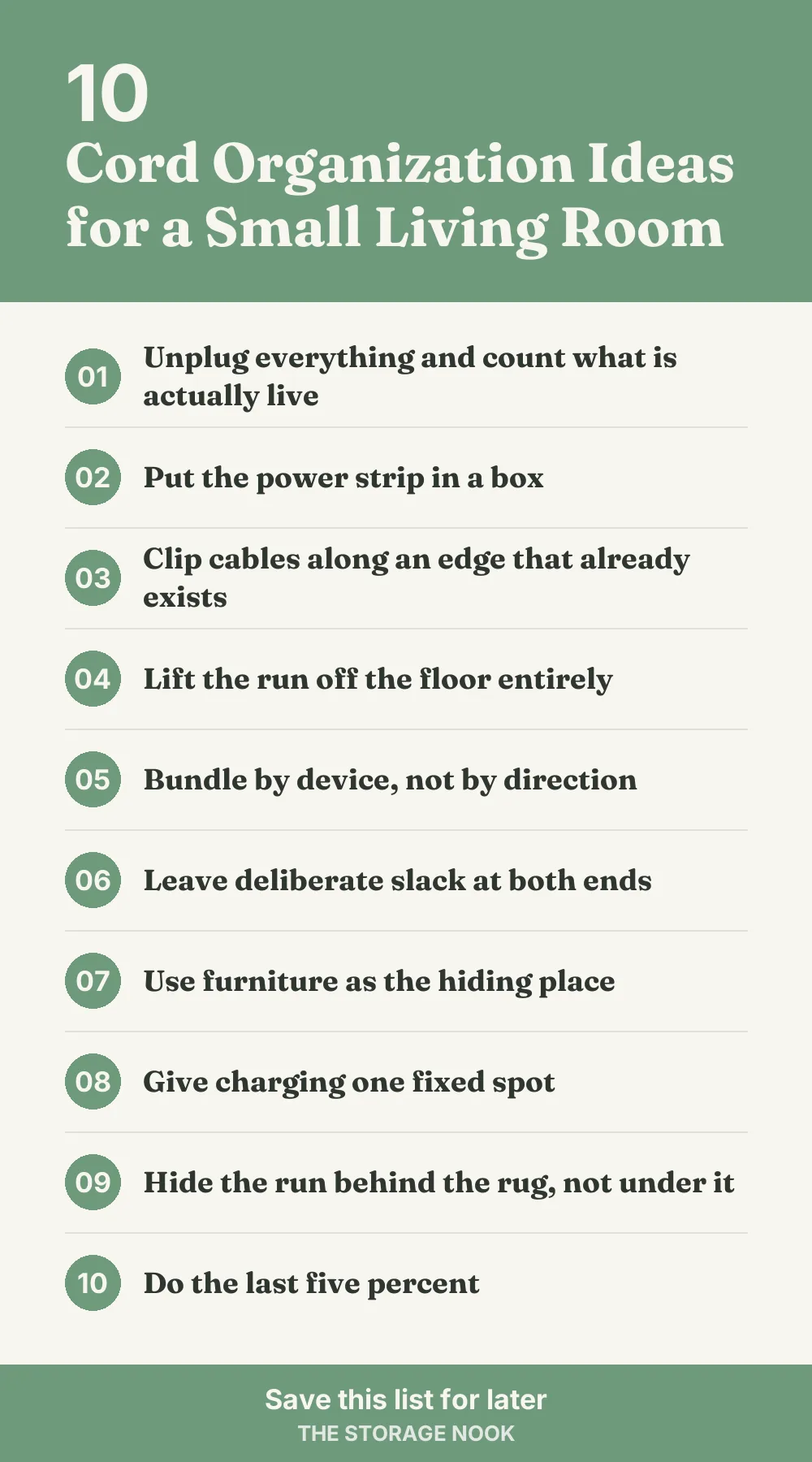 Checklist graphic summarizing this post: 1. Unplug everything and count what is actually live; 2. Put the power strip in a box; 3. Clip cables along an edge that already exists; 4. Lift the run off the floor entirely; 5. Bundle by device, not by direction; 6. Leave deliberate slack at both ends; 7. Use furniture as the hiding place; 8. Give charging one fixed spot; 9. Hide the run behind the rug, not under it; 10. Do the last five percent