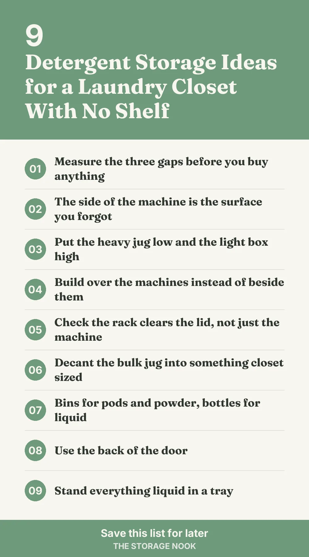 Checklist graphic summarizing this post: 1. Measure the three gaps before you buy anything; 2. The side of the machine is the surface you forgot; 3. Put the heavy jug low and the light box high; 4. Build over the machines instead of beside them; 5. Check the rack clears the lid, not just the machine; 6. Decant the bulk jug into something closet sized; 7. Bins for pods and powder, bottles for liquid; 8. Use the back of the door; 9. Stand everything liquid in a tray