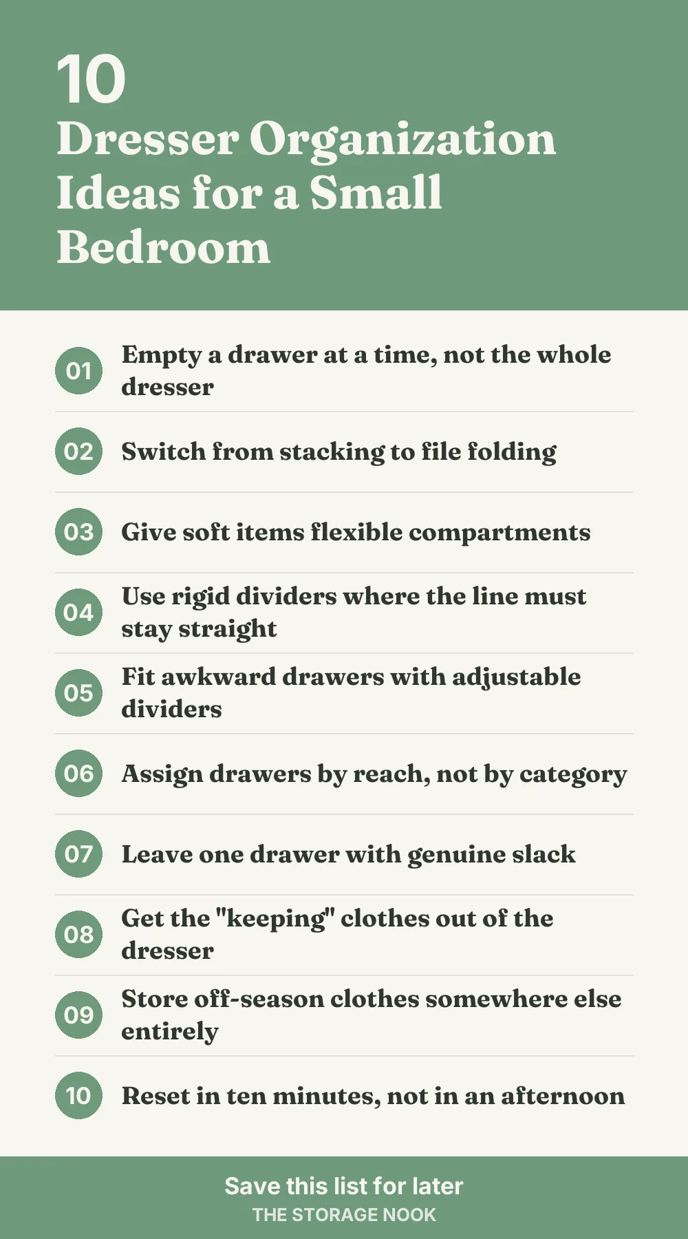 Checklist graphic summarizing this post: 1. Empty a drawer at a time, not the whole dresser; 2. Switch from stacking to file folding; 3. Give soft items flexible compartments; 4. Use rigid dividers where the line must stay straight; 5. Fit awkward drawers with adjustable dividers; 6. Assign drawers by reach, not by category; 7. Leave one drawer with genuine slack; 8. Get the "keeping" clothes out of the dresser; 9. Store off-season clothes somewhere else entirely; 10. Reset in ten minutes, not in an afternoon