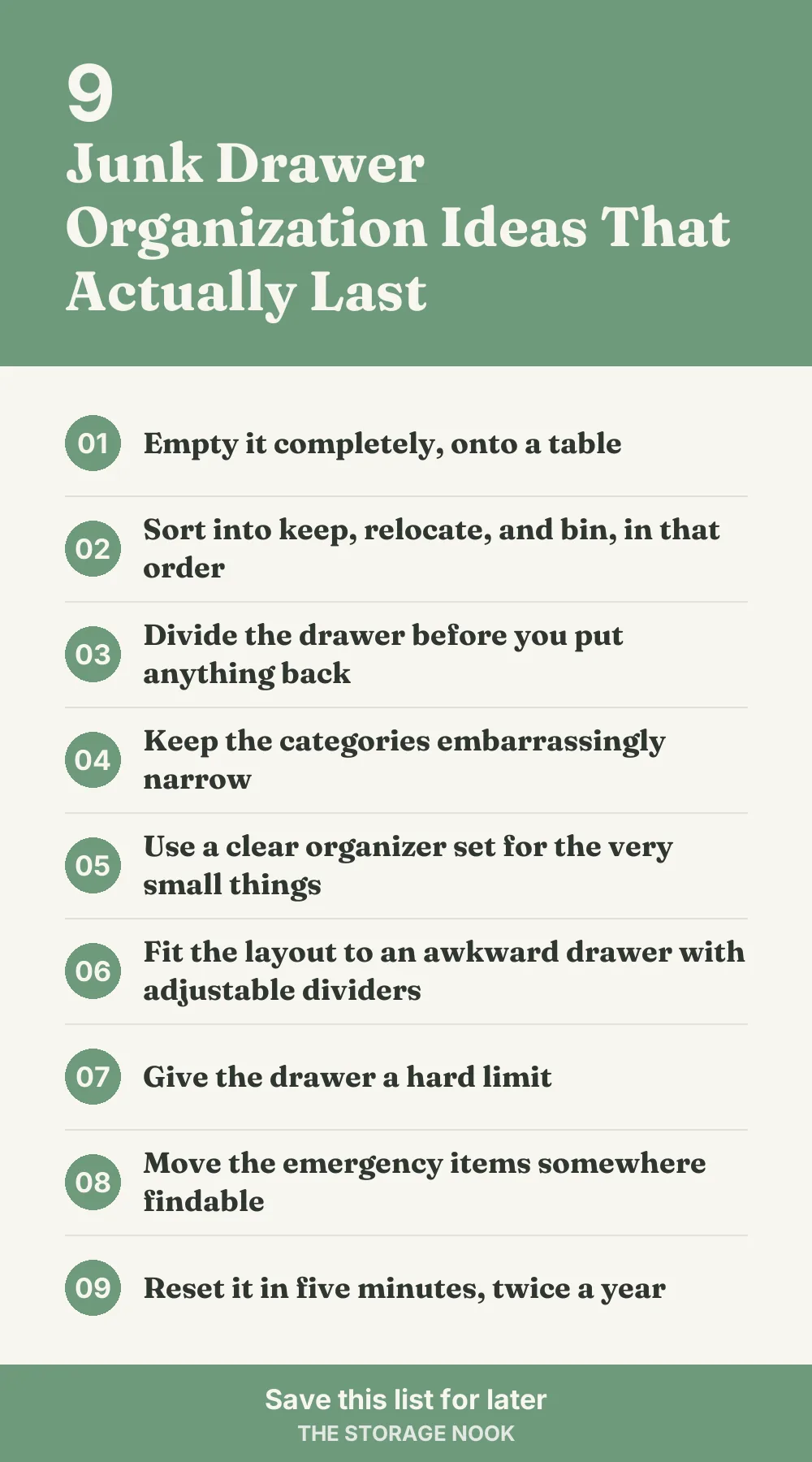 Checklist graphic summarizing this post: 1. Empty it completely, onto a table; 2. Sort into keep, relocate, and bin, in that order; 3. Divide the drawer before you put anything back; 4. Keep the categories embarrassingly narrow; 5. Use a clear organizer set for the very small things; 6. Fit the layout to an awkward drawer with adjustable dividers; 7. Give the drawer a hard limit; 8. Move the emergency items somewhere findable; 9. Reset it in five minutes, twice a year