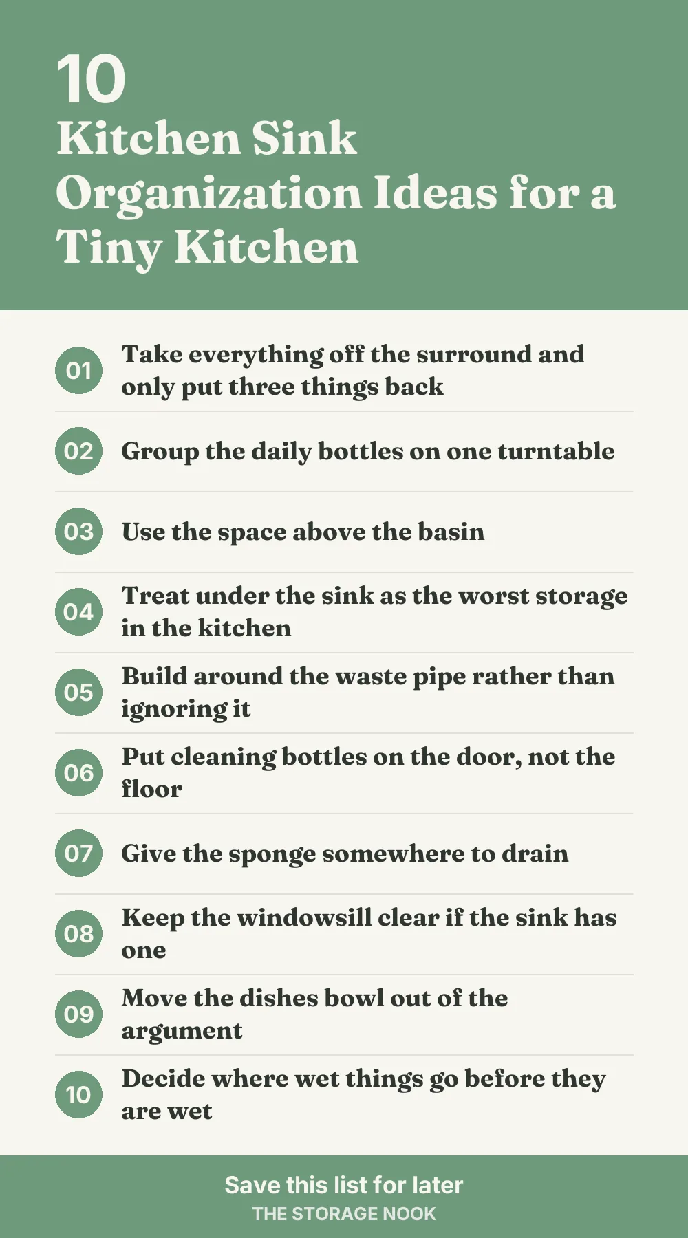 Checklist graphic summarizing this post: 1. Take everything off the surround and only put three things back; 2. Group the daily bottles on one turntable; 3. Use the space above the basin; 4. Treat under the sink as the worst storage in the kitchen; 5. Build around the waste pipe rather than ignoring it; 6. Put cleaning bottles on the door, not the floor; 7. Give the sponge somewhere to drain; 8. Keep the windowsill clear if the sink has one; 9. Move the dishes bowl out of the argument; 10. Decide where wet things go before they are wet