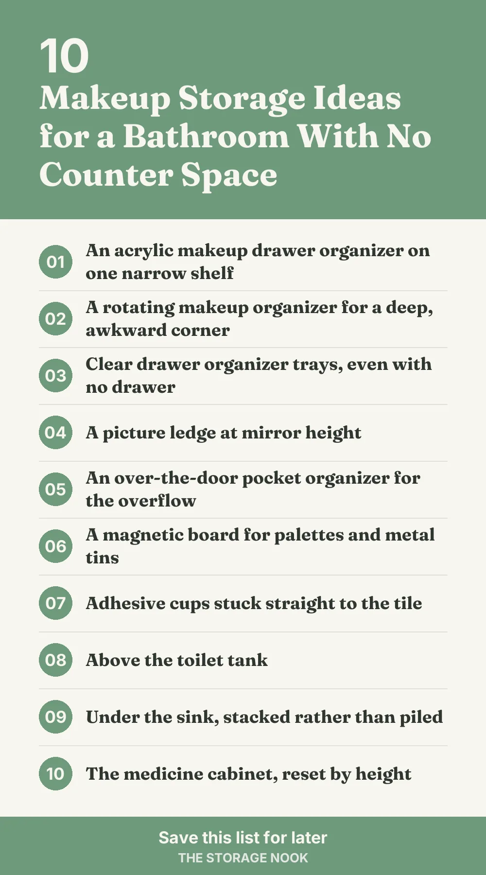 Checklist graphic summarizing this post: 1. An acrylic makeup drawer organizer on one narrow shelf; 2. A rotating makeup organizer for a deep, awkward corner; 3. Clear drawer organizer trays, even with no drawer; 4. A picture ledge at mirror height; 5. An over-the-door pocket organizer for the overflow; 6. A magnetic board for palettes and metal tins; 7. Adhesive cups stuck straight to the tile; 8. Above the toilet tank; 9. Under the sink, stacked rather than piled; 10. The medicine cabinet, reset by height