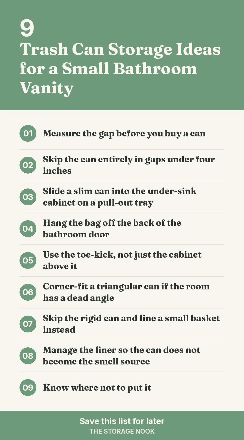 Checklist graphic summarizing this post: 1. Measure the gap before you buy a can; 2. Skip the can entirely in gaps under four inches; 3. Slide a slim can into the under-sink cabinet on a pull-out tray; 4. Hang the bag off the back of the bathroom door; 5. Use the toe-kick, not just the cabinet above it; 6. Corner-fit a triangular can if the room has a dead angle; 7. Skip the rigid can and line a small basket instead; 8. Manage the liner so the can does not become the smell source; 9. Know where not to put it